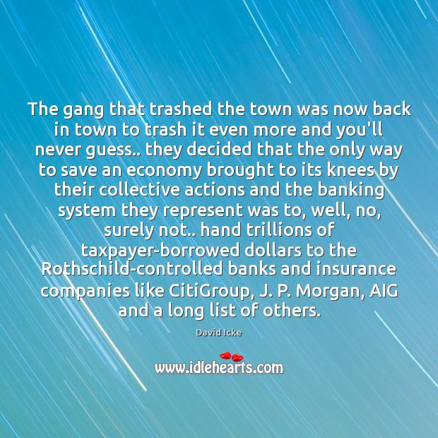 The gang that trashed the town was now back in town to David Icke Picture Quote