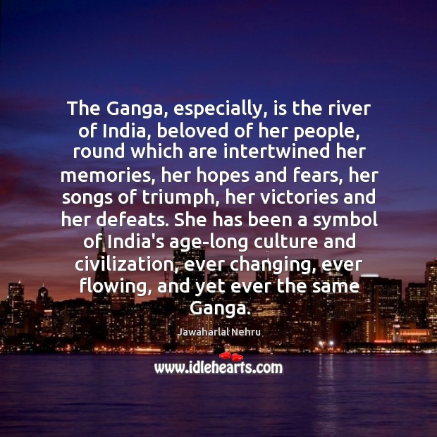 The Ganga, especially, is the river of India, beloved of her people, Image