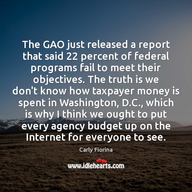 The GAO just released a report that said 22 percent of federal programs Fail Quotes Image