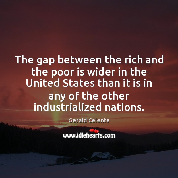 The gap between the rich and the poor is wider in the Gerald Celente Picture Quote