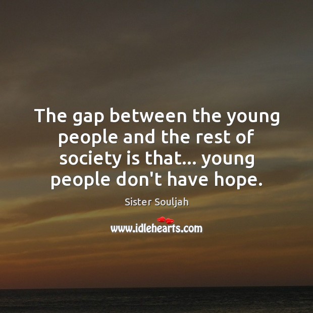 The gap between the young people and the rest of society is Society Quotes Image