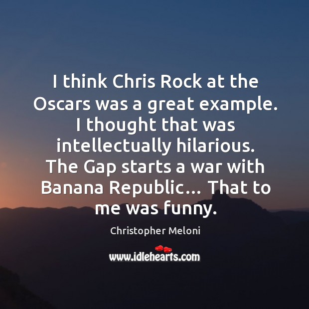 The gap starts a war with banana republic… that to me was funny. Christopher Meloni Picture Quote