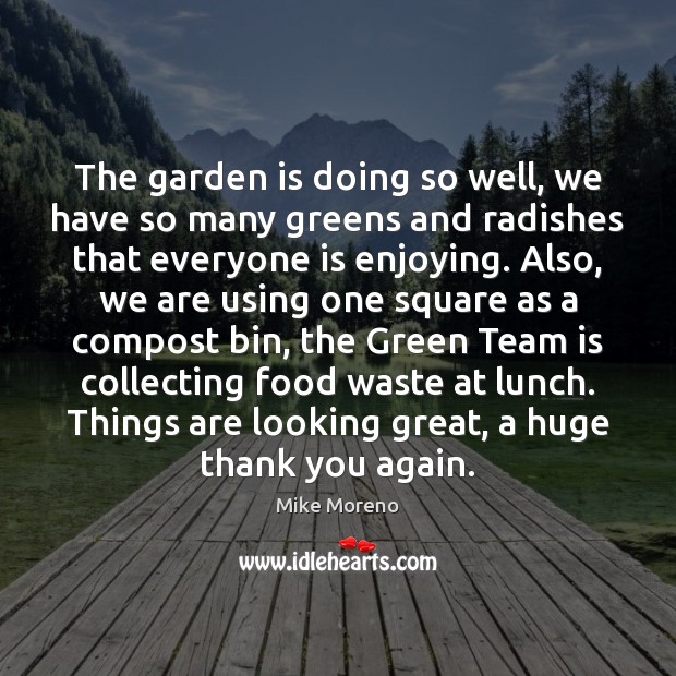 The garden is doing so well, we have so many greens and Mike Moreno Picture Quote