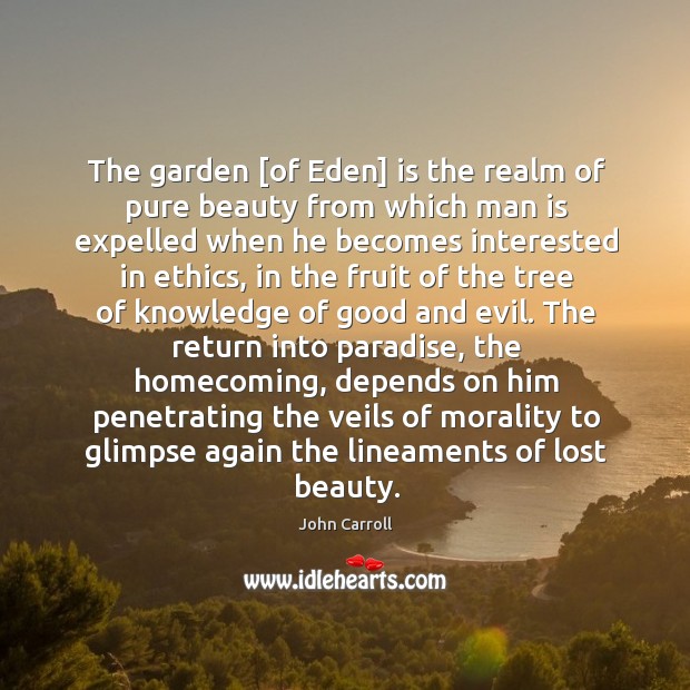 The garden [of Eden] is the realm of pure beauty from which John Carroll Picture Quote