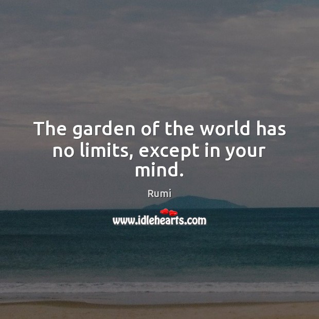The garden of the world has no limits, except in your mind. Image