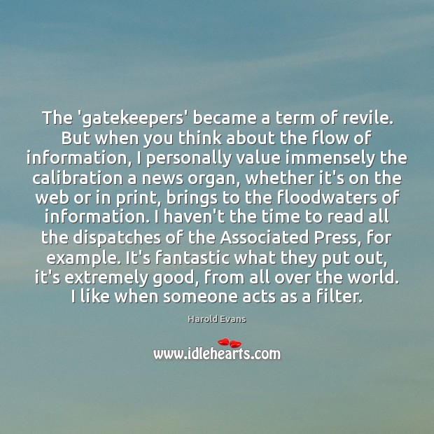 The ‘gatekeepers’ became a term of revile. But when you think about Harold Evans Picture Quote
