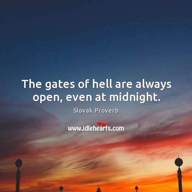 The gates of hell are always open, even at midnight. Slovak Proverbs Image