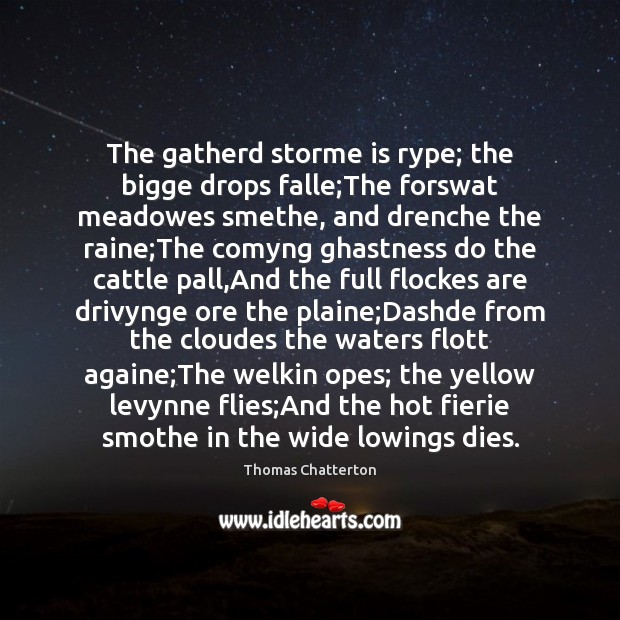 The gatherd storme is rype; the bigge drops falle;The forswat meadowes Image