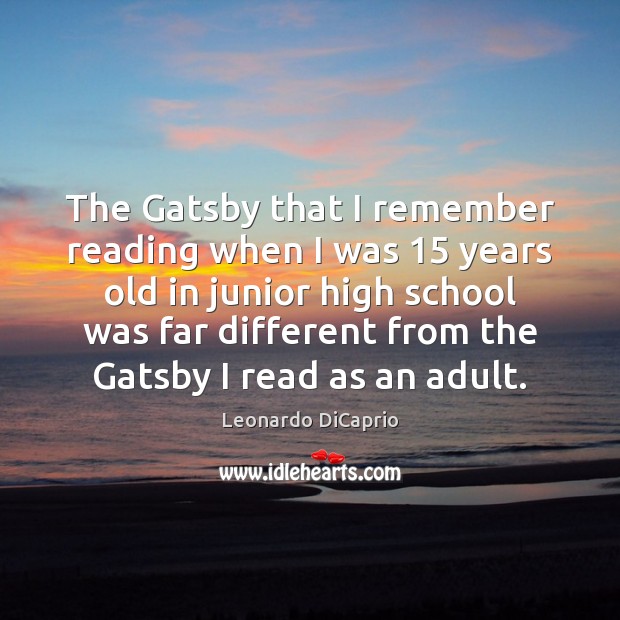 The Gatsby that I remember reading when I was 15 years old in Leonardo DiCaprio Picture Quote
