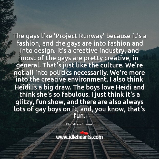 The gays like ‘Project Runway’ because it’s a fashion, and the gays Culture Quotes Image