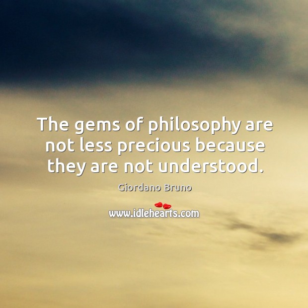 The gems of philosophy are not less precious because they are not understood. Image