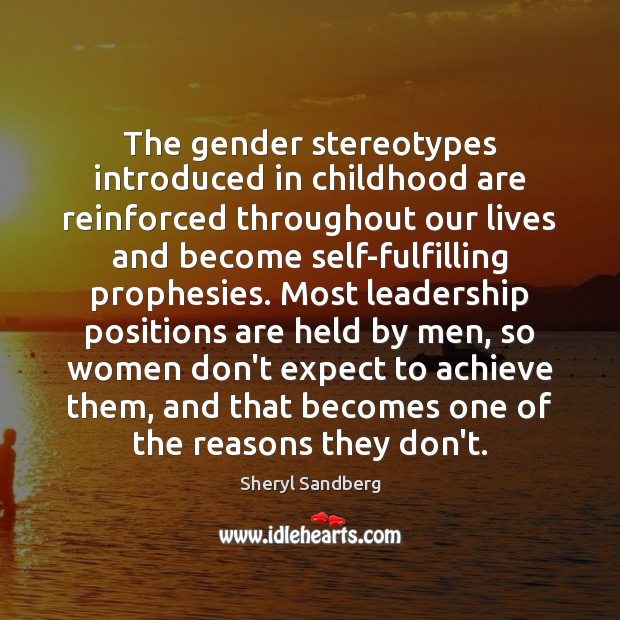 The gender stereotypes introduced in childhood are reinforced throughout our lives and Expect Quotes Image
