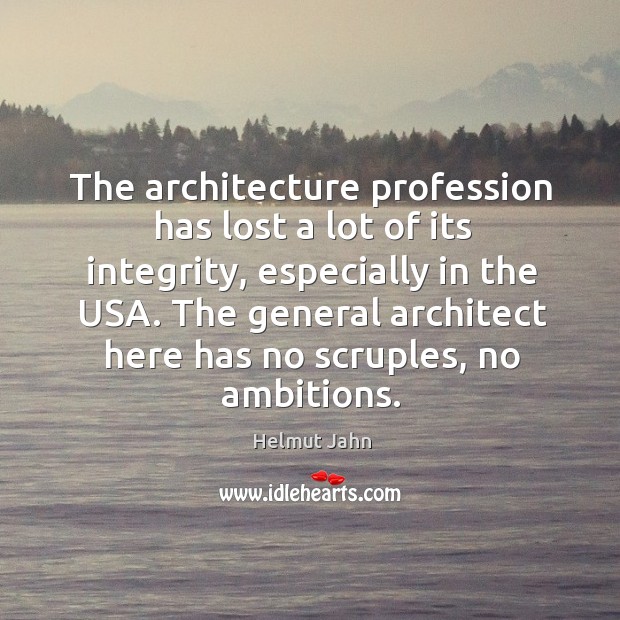 The general architect here has no scruples, no ambitions. Image