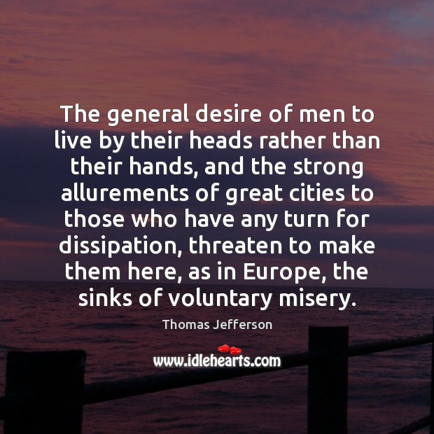 The general desire of men to live by their heads rather than Thomas Jefferson Picture Quote