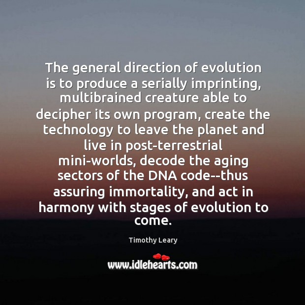 The general direction of evolution is to produce a serially imprinting, multibrained Timothy Leary Picture Quote