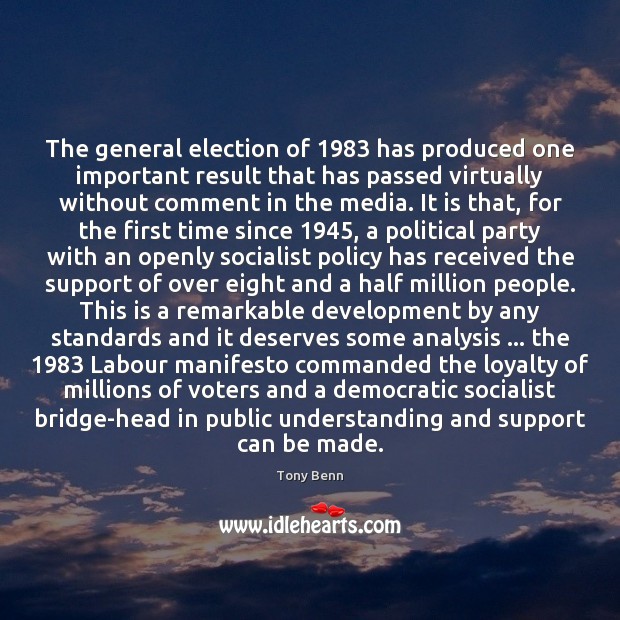 The general election of 1983 has produced one important result that has passed Tony Benn Picture Quote