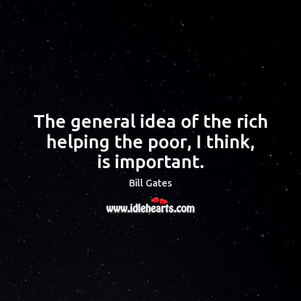The general idea of the rich helping the poor, I think, is important. Image