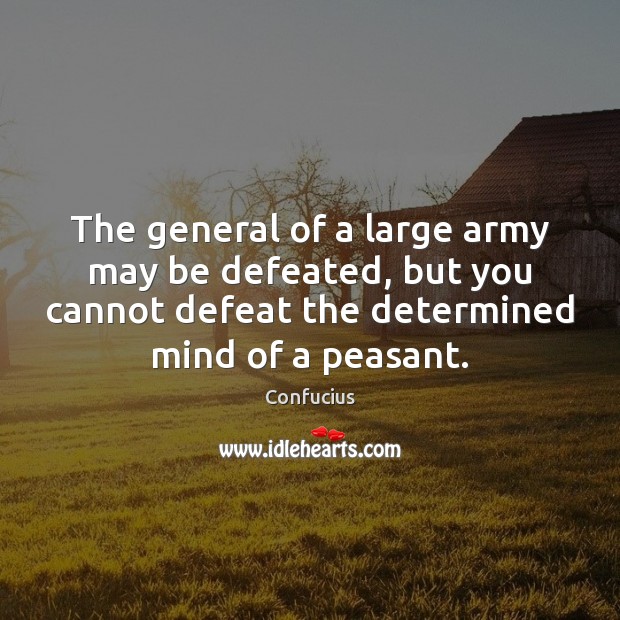 The general of a large army may be defeated, but you cannot Confucius Picture Quote