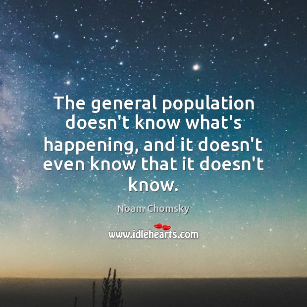 The general population doesn’t know what’s happening, and it doesn’t even know Image