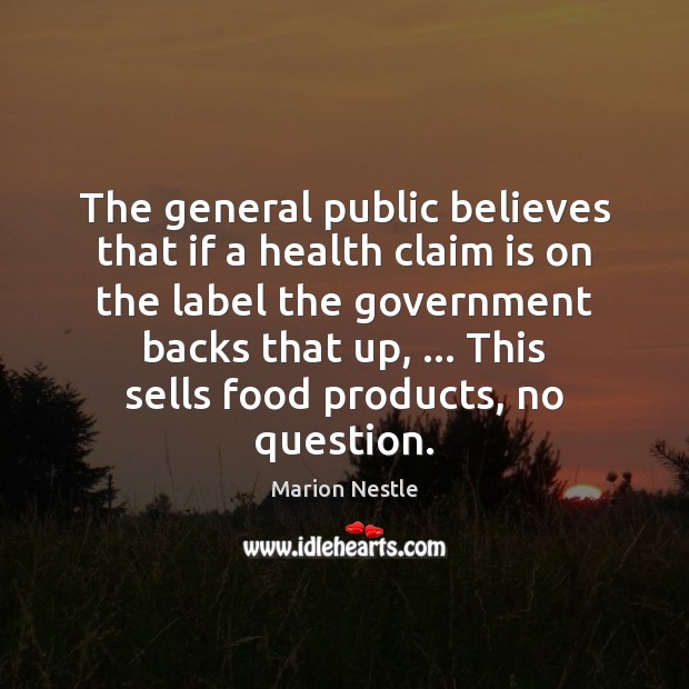 The general public believes that if a health claim is on the Marion Nestle Picture Quote