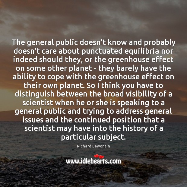 The general public doesn’t know and probably doesn’t care about punctuated equilibria Richard Lewontin Picture Quote