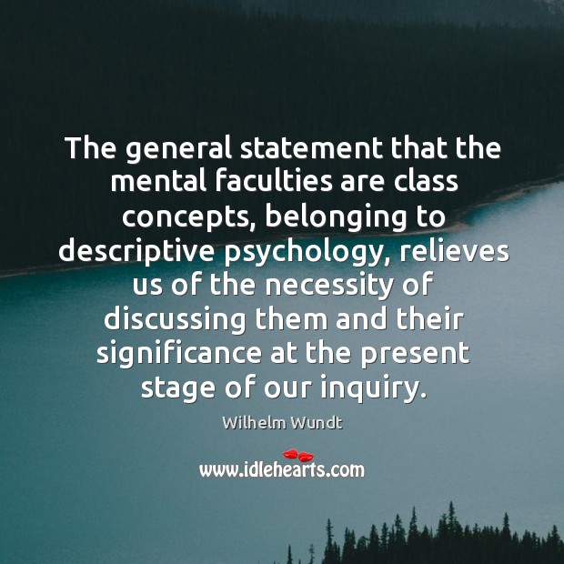 The general statement that the mental faculties are class concepts, belonging to Wilhelm Wundt Picture Quote