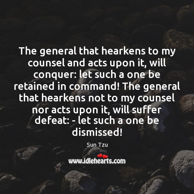 The general that hearkens to my counsel and acts upon it, will Image