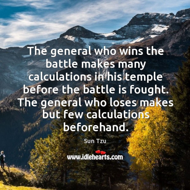 The general who loses makes but few calculations beforehand. Sun Tzu Picture Quote
