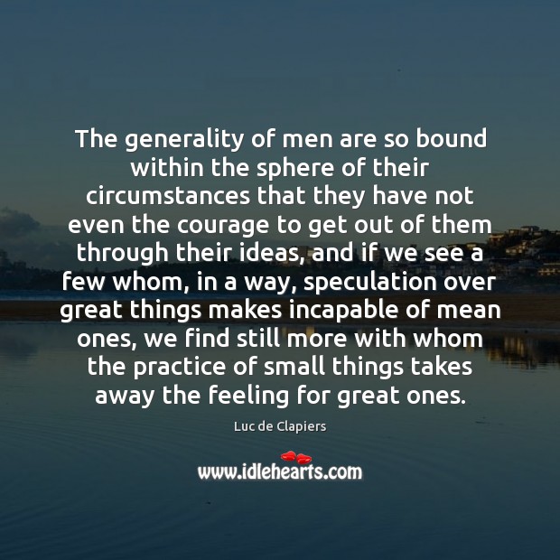 The generality of men are so bound within the sphere of their Image