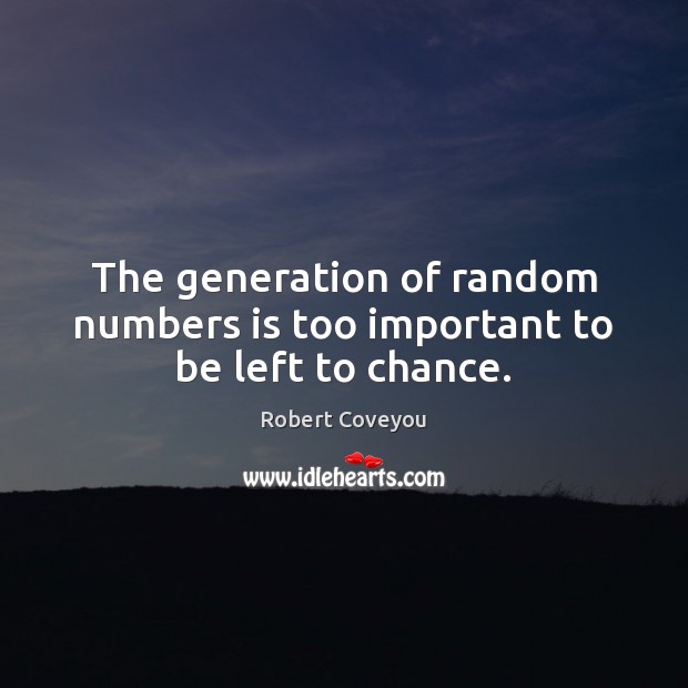 The generation of random numbers is too important to be left to chance. Image