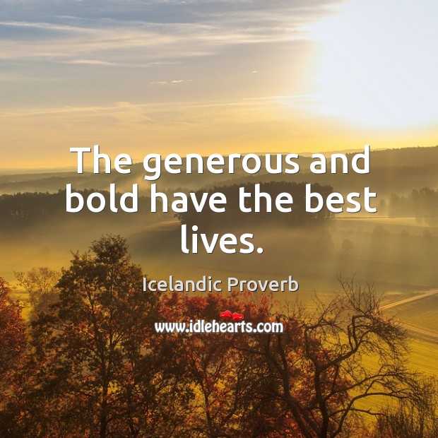 The generous and bold have the best lives. Icelandic Proverbs Image
