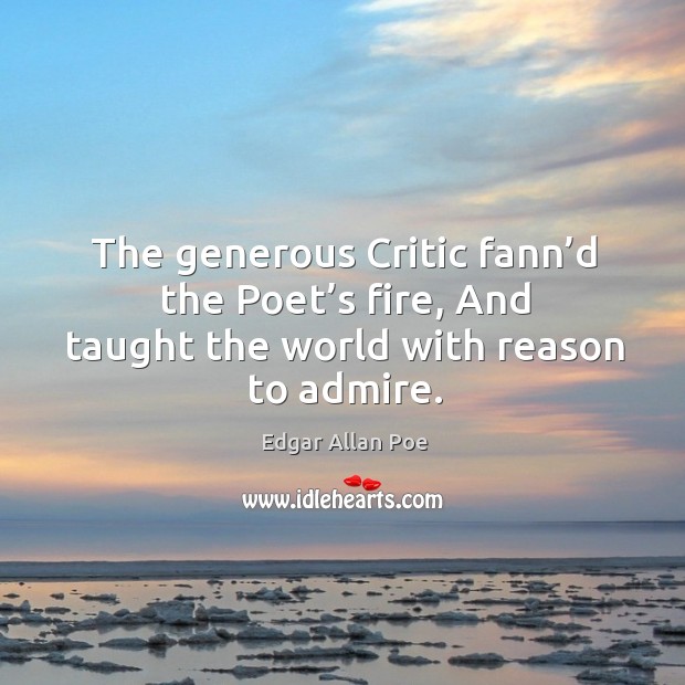 The generous critic fann’d the poet’s fire, and taught the world with reason to admire. Image