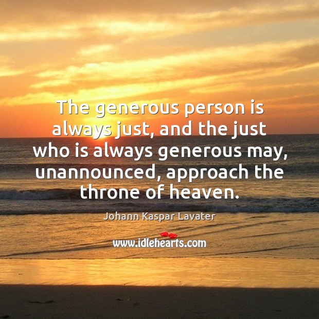 The generous person is always just, and the just who is always Johann Kaspar Lavater Picture Quote