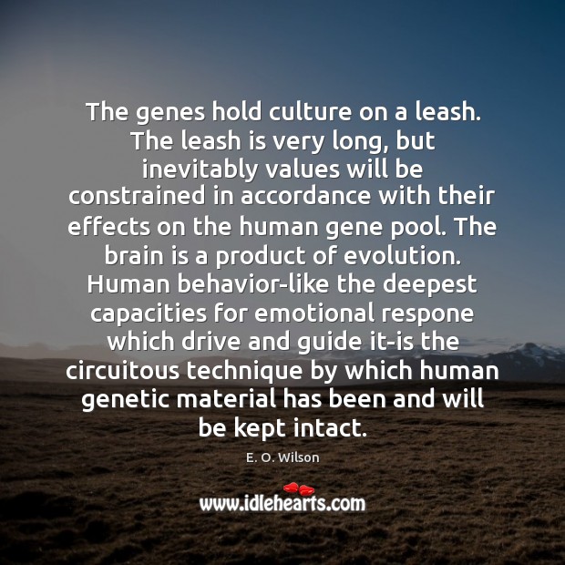 The genes hold culture on a leash. The leash is very long, E. O. Wilson Picture Quote