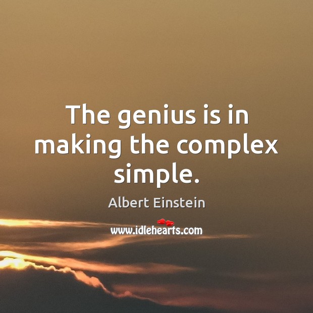 The genius is in making the complex simple. Image