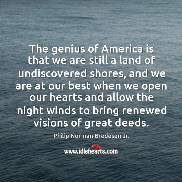 The genius of america is that we are still a land of undiscovered shores Philip Norman Bredesen Jr. Picture Quote