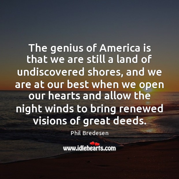 The genius of America is that we are still a land of Phil Bredesen Picture Quote