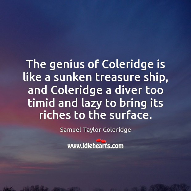 The genius of Coleridge is like a sunken treasure ship, and Coleridge Samuel Taylor Coleridge Picture Quote