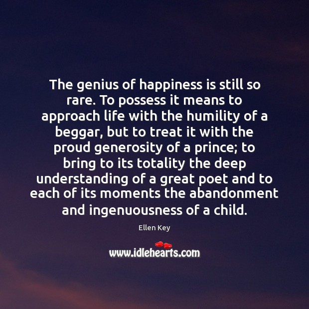 The genius of happiness is still so rare. To possess it means Ellen Key Picture Quote