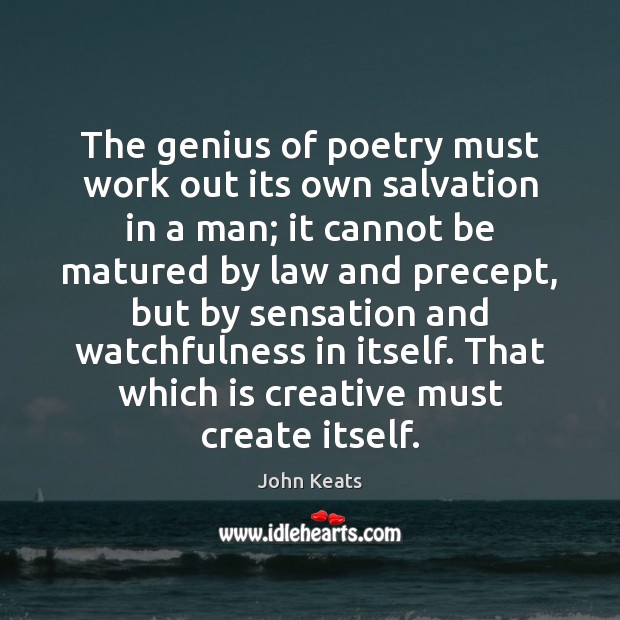 The genius of poetry must work out its own salvation in a John Keats Picture Quote