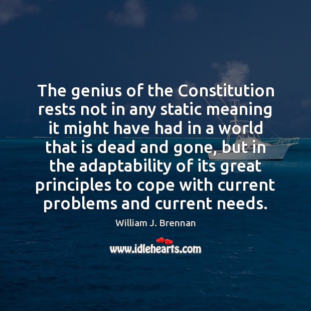The genius of the Constitution rests not in any static meaning it William J. Brennan Picture Quote