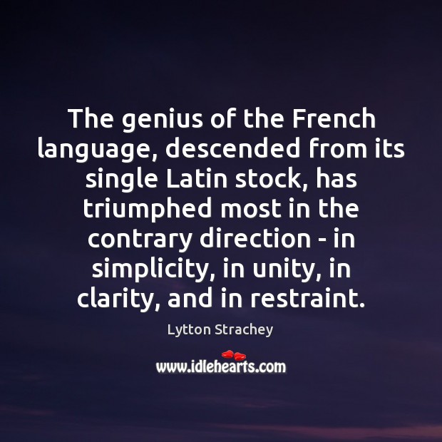 The genius of the French language, descended from its single Latin stock, Lytton Strachey Picture Quote