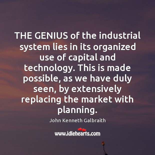 THE GENIUS of the industrial system lies in its organized use of Image