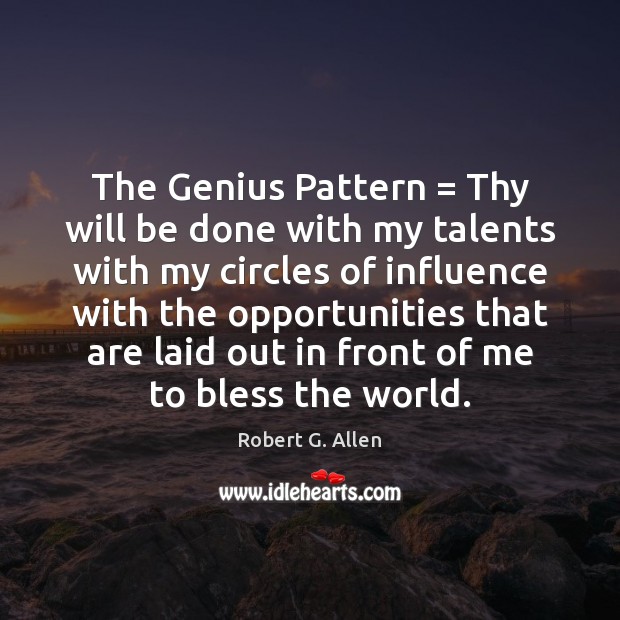 The Genius Pattern = Thy will be done with my talents with my 