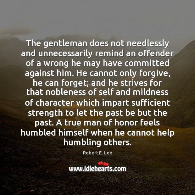 The gentleman does not needlessly and unnecessarily remind an offender of a Robert E. Lee Picture Quote