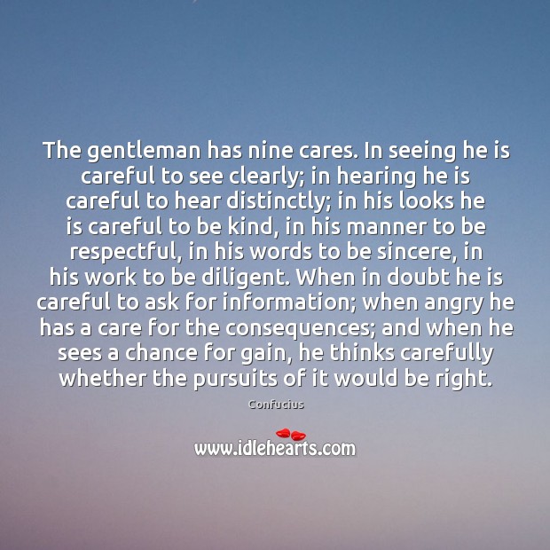 The gentleman has nine cares. In seeing he is careful to see 
