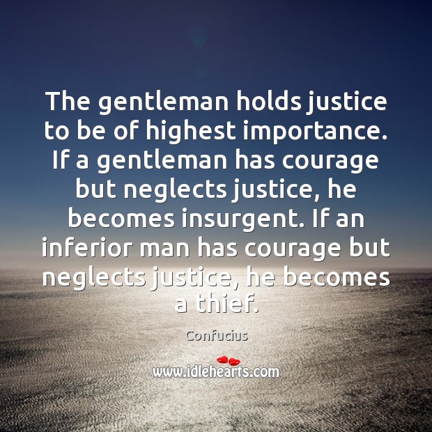 The gentleman holds justice to be of highest importance. If a gentleman Image