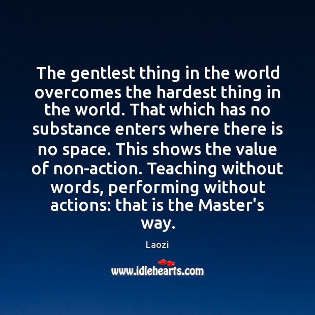 The gentlest thing in the world overcomes the hardest thing in the Laozi Picture Quote
