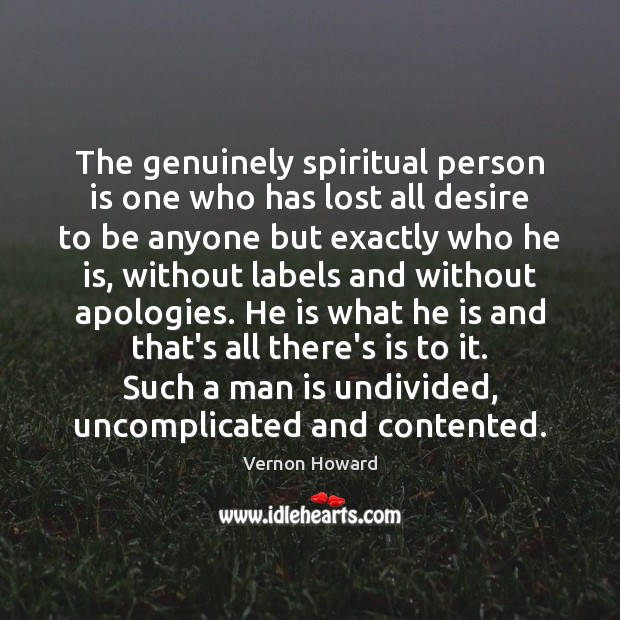 The genuinely spiritual person is one who has lost all desire to Image