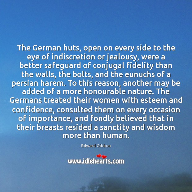 The German huts, open on every side to the eye of indiscretion Edward Gibbon Picture Quote